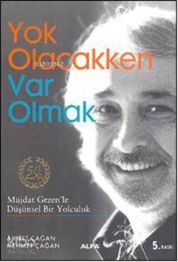 Yok Olacakken Var Olmak; Müjdat Gezen'le Düşünsel Bir Yolculuk