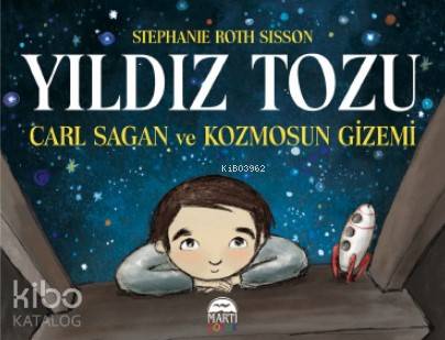 Yıldız Tozu :Carl Sagan Ve Kozmosun Gizemi - Stephanie Roth Sisson