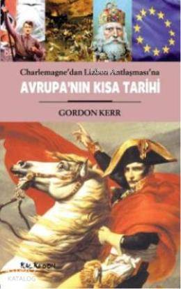 Avrupanın Kısa Tarihi; Charlemagne'dan Lizbon Antlaşması'na