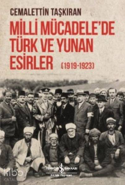 Milli Mücadele'de Türk ve Yunan Esirler 1919-1923 - Cemalettin Taşkıran