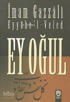 Ey Oğul!...-İmam-ı Gazali