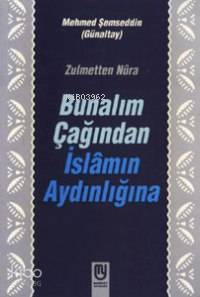 Zulmetten Nura Bunalım Çağından Islamın Aydınlığına