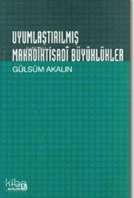 Uyumlaştırılmış Makroiktisadi Büyüklükler Gülsüm Akalın