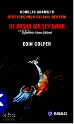 Douglas Adams’ın Otostopçunun Galaksi Rehberi Ve Başka Bir Şey Daha - Eoin Colfer