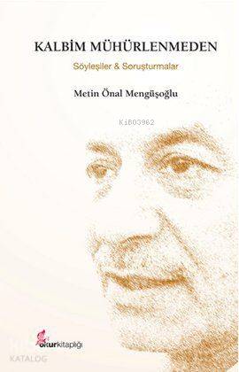 Kalbim Mühürlenmeden (Özel Baskı); Söyleşiler ve Soruşturmalar