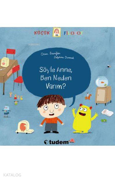 Söyle Anne, Ben Neden Varım?; Küçük Filozof Serisi (3-6 Yaş)