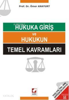 Hukuka Giriş ve Hukukun Temel Kavramları; Yeni TTK, TBK, HMK Değişiklikleriyle