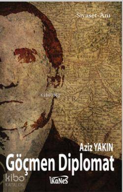 Göçmen Diplomat-Aziz Yakın