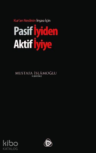 Pasif İyiden Aktif İyiye; Kur'an Neslinin İnşası İçin