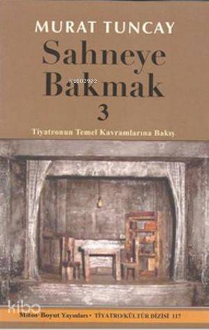 Sahneye Bakmak 3; Tiyatronun Temel Kavramlarına Bakış