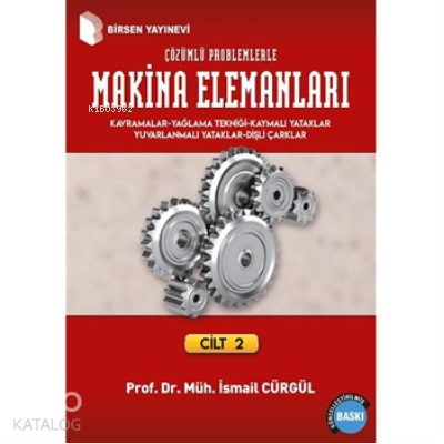 Makina Elemanları ve Çözümlü Problemleri Cilt 2; Kavramlar - Yağlama Tekniği ve Yataklar Dişli Çarklar