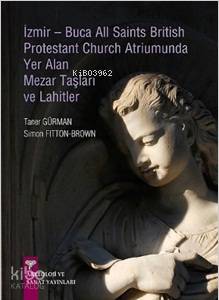 İzmir-Buca All Saints British Protestant Church Atriumunda Yer Alan Mezar Taşları Ve Lahitler-Taner Gürman