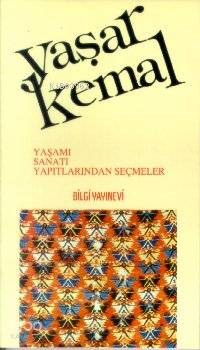 Yaşar Kemal Yaşamı, Sanatı, Yapıtlarından Seçmeler