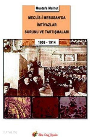 Meclis-i Mebusan’da İmtiyazlar Sorunu ve Tartışmaları (1908-1914)