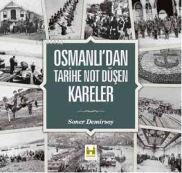 Osmanlıdan Tarihe Not Düşen Kareler (Ciltli)