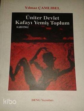 Üniter Devlet - Kafayı Yemiş Toplum - Yılmaz Çamlıbel