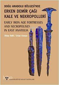 Doğu Anadolu Bölgesinde Erken Demir Çağı Kale ve Nekropolleri