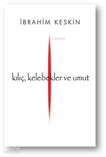 Kılıç, Kelebekler Ve Umut-İbrahim Keskin