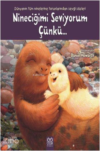 Nineciğimi Seviyorum Çünkü...; Dünyanın Tüm Ninelerine Torunlarından Sevgi Sözleri