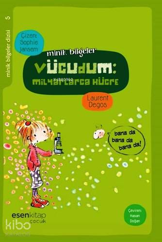 Minik Bilgeler Dizisi 5 - Vücudum : Milyarlarca Hücre-Laurent Degos