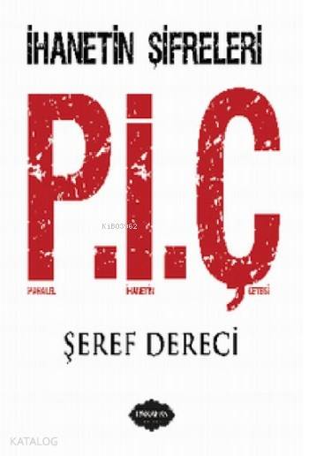 Paralel İhanet Çetesi P.İ.Ç-Şeref Dereci