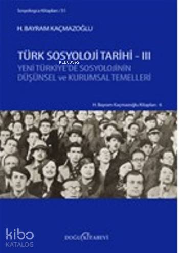 Türk Sosyoloji Tarihi -3; Yeni Türkiye'de Sosyolojinin Düşünsel ve Kurumsal Temelleri