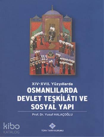 XIV-XVII. Yüzyıllarda Osmanlılarda Devlet Teşkilâtı ve Sosyal Yapı