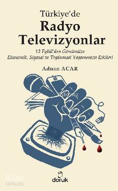 Türkiye'de Radyo Televizyonlar; 12 Eylül'den Günümüze Ekonomik, Siyasal ve Toplumsal Yaşamımıza Etkileri
