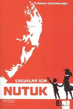Çocuklar İçin Nutuk - A. Adnan Çakmakçıoğlu
