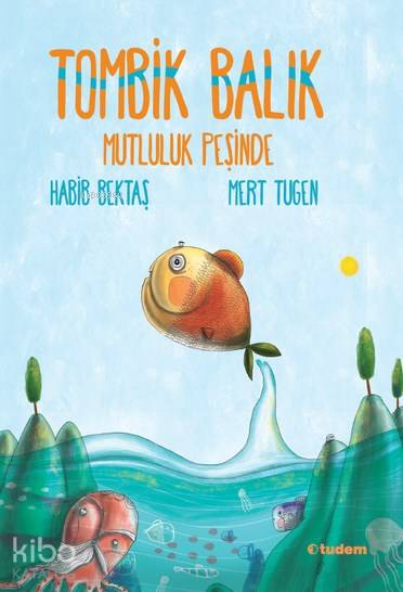 Tombik Balık Mutluluk Peşinde - Habib Bektaş