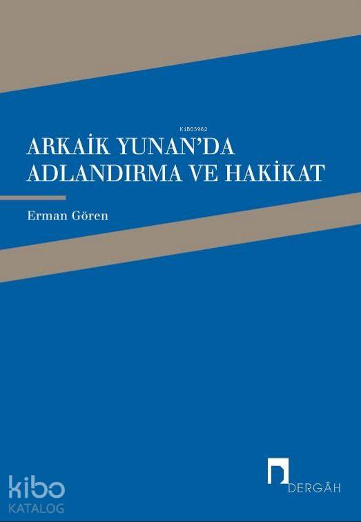 Arkaik Yunan`Da Adlandırma Ve Hakikat-Erman Gören