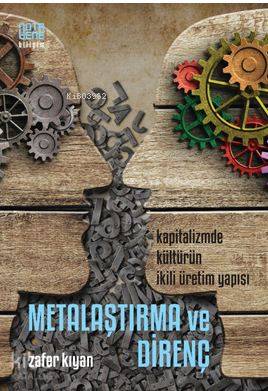 Metalaşma ve Direnç; Kapitalizmde Kültürün İkili Üretim Yapısı