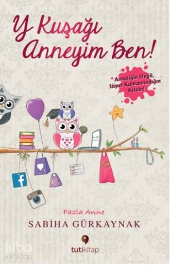 Y Kuşağı Anneyim Ben! - Sabiha Gürkaynak