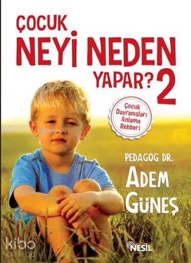 Çocuk Neyi Neden Yapar? 2; Çocuk Davranışları Anlama Rehberi