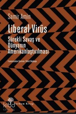 Liberal Virüs; Sürekli Savaş ve Dünyanın Amerikanlaştırılması