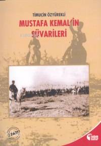 Mustafa Kemal'İn Süvarileri-Timuçin Özyürekli