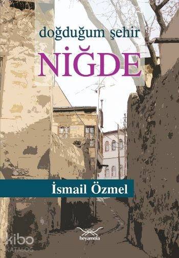 Doğduğum Şehir Niğde-İsmail Özmel