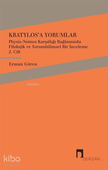 Kratylos'a Yorumlar 2. Cilt; Physis - Nomos Karşıtlığı Bağlamında Filolojik ve Yorumbilimsel Bir İnceleme