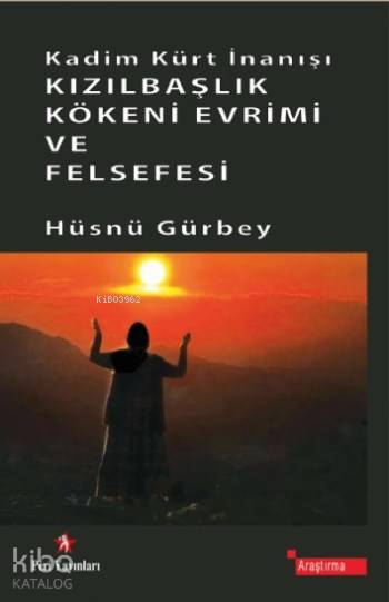 Kadim Kürt İnanışı Kızılbaşlık Kökeni Evrimi ve Felsefesi