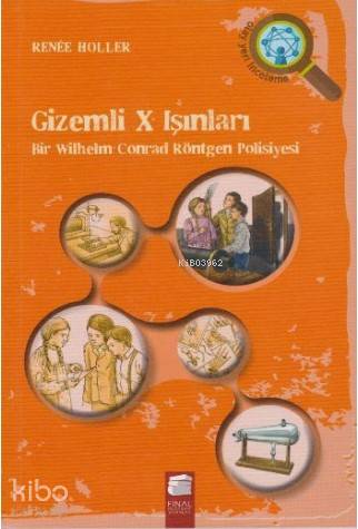 Gizemli X Işınları: Bir Wilhelm Conrad Röntgen Polisiyesi