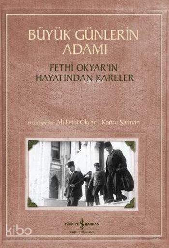 Büyük Günlerin Adamı; Fethi Okyar'ın Hayatından Kareler