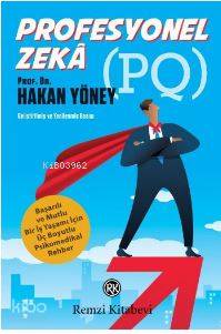 Profesyonel Zeka (PQ); Başarılı ve Mutlu Bir İş Yaşamı İçin Üç Boyutlu Psikomedikal Rehber