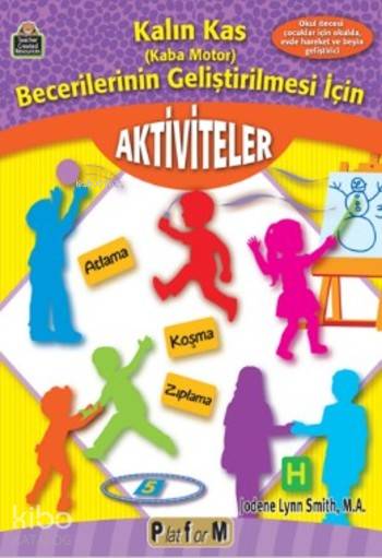 Kalın Kas (Kaba Motor) Becerilerinin Geliştirilmesi için Aktiviteler; Okul Öncesi Çocuklar için Okulda Evde Hareket ve Beyin Geliştirici
