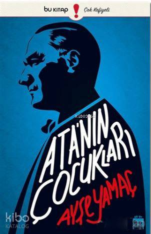 Ata'nın Çocukları - Ayşe Yamaç