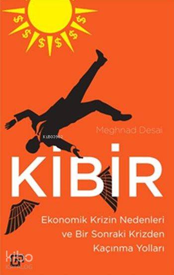 Kibir; Ekonomik Krizin Nedenleri ve Bir Sonraki Krizden Kaçınma Yolları