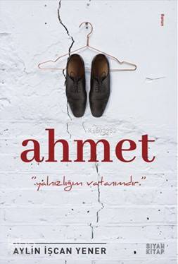 Ahmet:‘’Yalnızlığım Vatanımdır’’