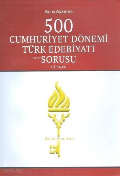 Altın Anahtar 500 Cumhuriyet Dönemi Türk Edebiyatı Soru Bankası - Ali Selçuk