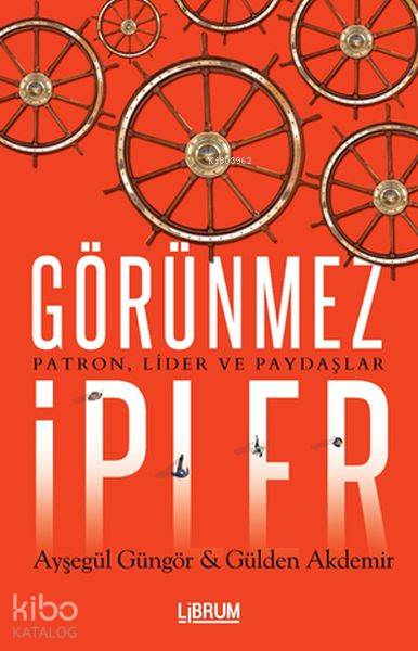 Görünmez İpler:Patron,Lider Ve Paydaşlar - Gülden Akdemir