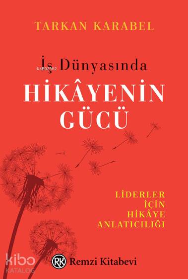 İş Dünyasında Hikayenin Gücü; Liderler İçin Hikaye Anlatıcılığı