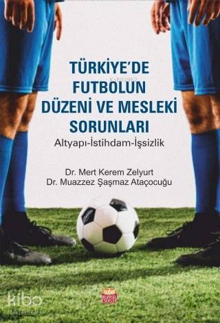 Türkiye'de Futbolun Düzeni ve Mesleki Sorunları; Altyapı-İstihdam-İşsizlik